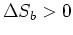 $\Delta S_{b}>0$