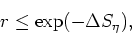 \begin{displaymath}
r\leq\exp(-\Delta S_{\eta}),
\end{displaymath}